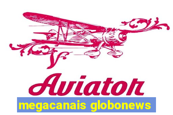 megacanais globonews